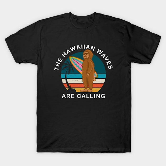 Tropical Hawaiian Waves Are Calling Funny Bigfoot Surfing Gift For Surfer T-Shirt by ExprezzDesigns